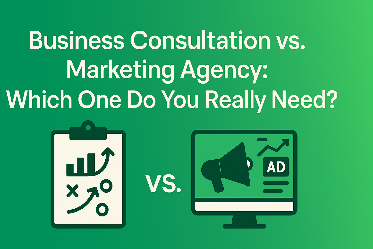 Business Consultation vs. Marketing Agency: Which One Do You Really Need?