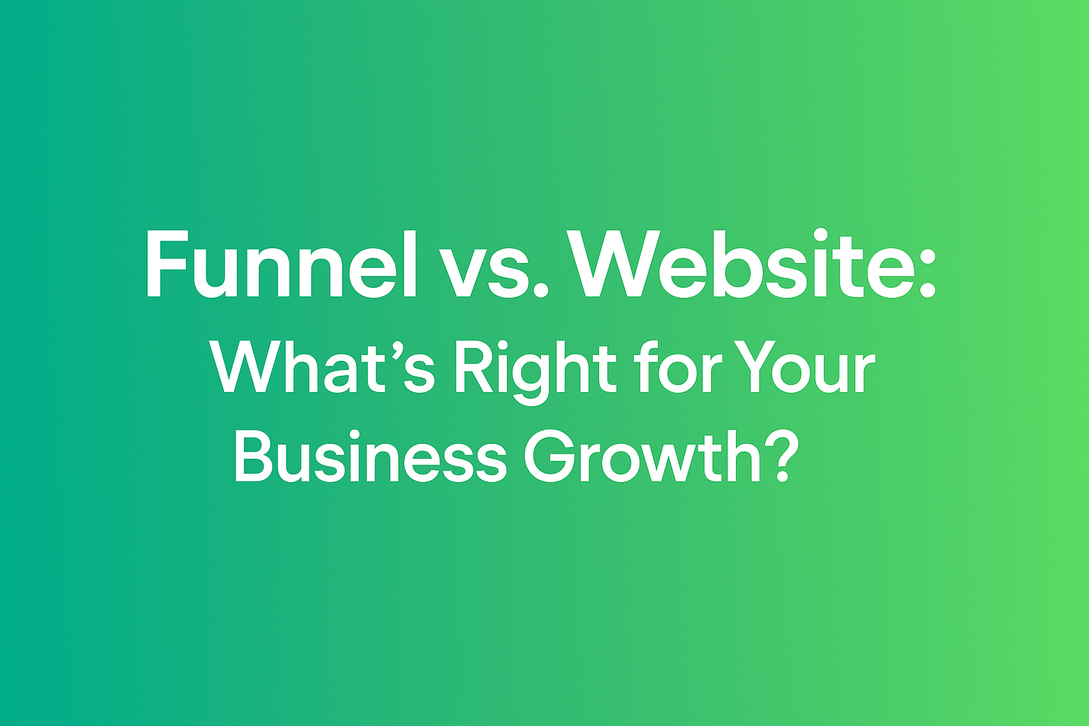 Funnel vs. Website: What’s Right for Your Business Growth?